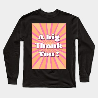 Big Thank You Long Sleeve T-Shirt